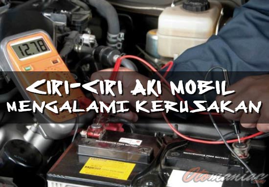 Ciri Ciri Aki Rusak. 8 Ciri Aki Mobil Rusak Yang Wajib Diketahui !
