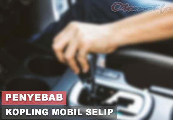 Cara Mengatasi Kopling Selip. √ Penyebab Kopling Mobil Selip dan Cara Mengatasinya