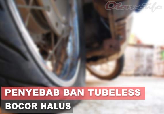 Cara Mengetahui Ban Tubeless Bocor. Penyebab dan Cara Mengatasi Ban Tubeless Bocor Halus (Motor