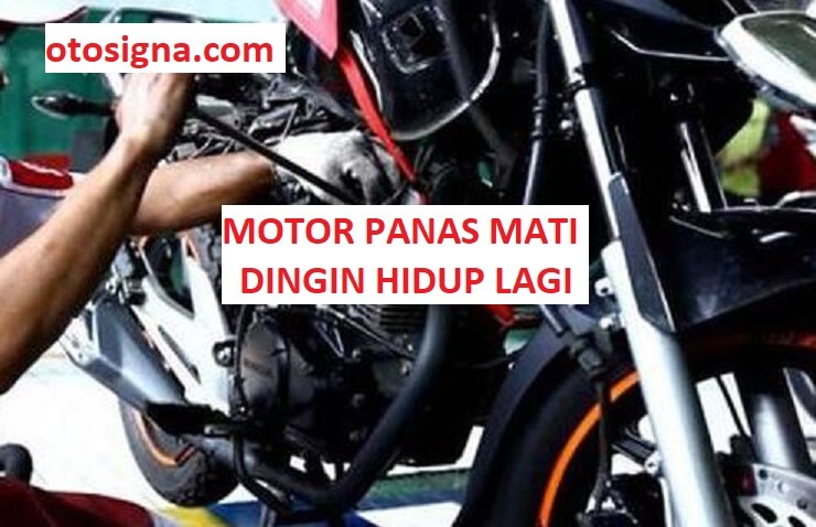 Motor Panas Mati Dingin Hidup Lagi. Motor Panas Mati Dingin Hidup Lagi: 7 Faktor & Ulasan