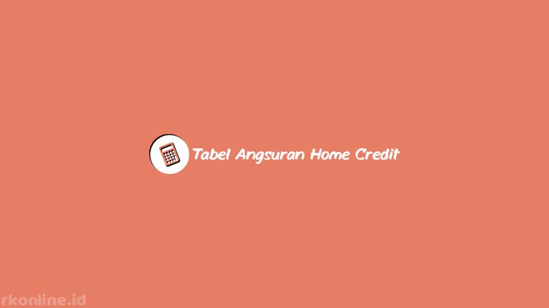 Simulasi Pinjaman Di Home Credit. 4 Tabel Angsuran Home Credit 2023 : Simulasi & Syarat Pengajuan