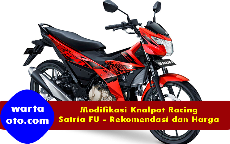 Macam Macam Satria Fu Dan Harganya. Modifikasi Knalpot Racing Satria FU: Rekomendasi dan Harga