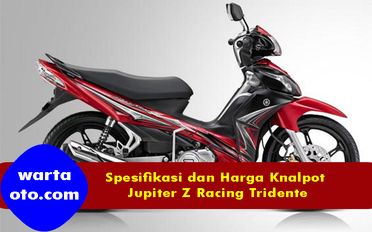 Knalpot Jupiter Z Racing. Spesifikasi dan Harga Knalpot Jupiter Z Racing Tridente