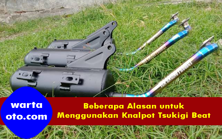 Kelebihan Knalpot Tsukigi. Beberapa Alasan untuk Menggunakan Knalpot Tsukigi Beat