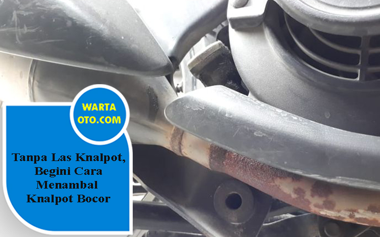 Cara Menambal Knalpot Bocor. Tanpa Las Knalpot, Begini Cara Menambal Knalpot Bocor