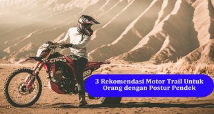 Motor Trail Untuk Orang Pendek. 3 Rekomendasi Motor Trail Untuk Orang dengan Postur Pendek