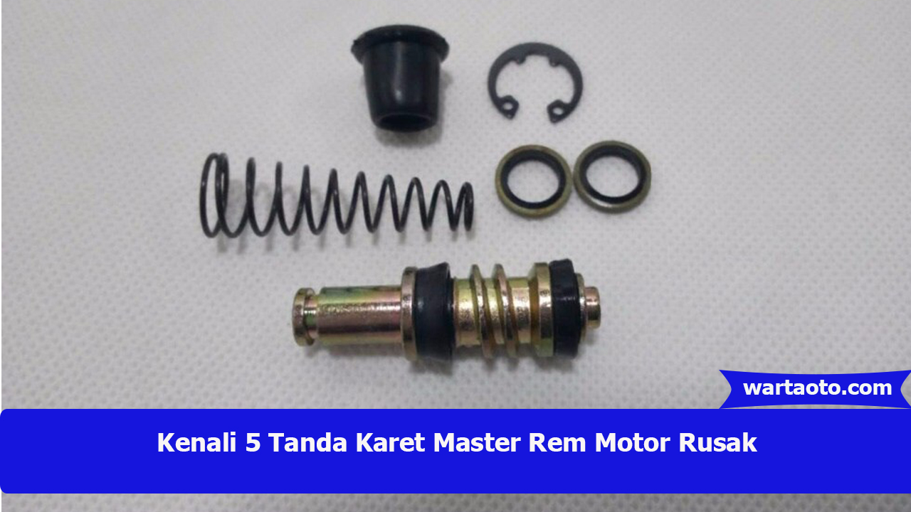 Fungsi Master Rem Motor. Kenali 5 Tanda Karet Master Rem Motor Rusak