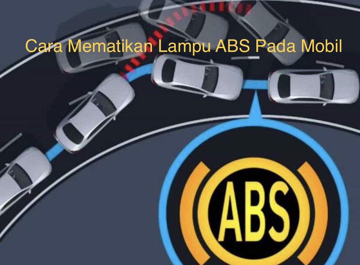 Cara Mematikan Lampu Abs Pada Mobil. Cara Mematikan Lampu ABS Pada Mobil