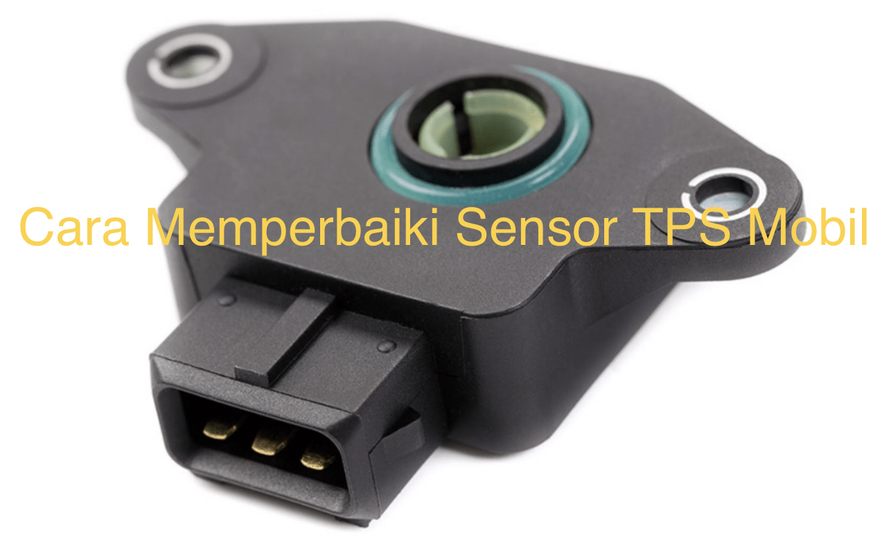 Cara Memperbaiki Throttle Position Sensor General Tutorial