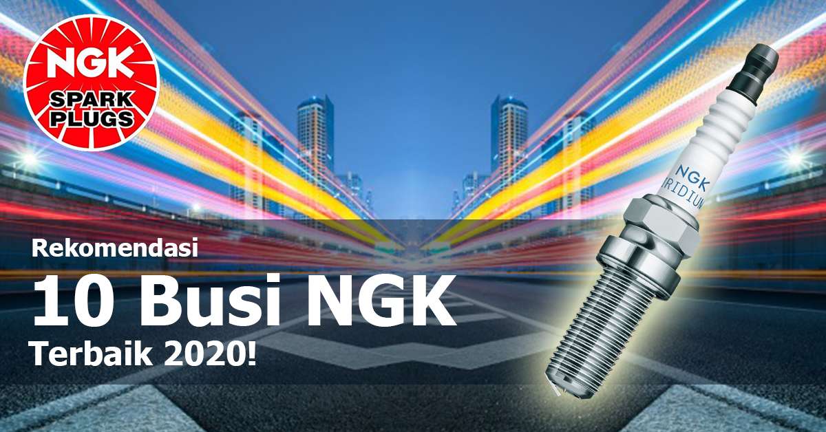 Merk Busi Motor Terbaik. Rekomendasi 10 Busi NGK Terbaik 2020